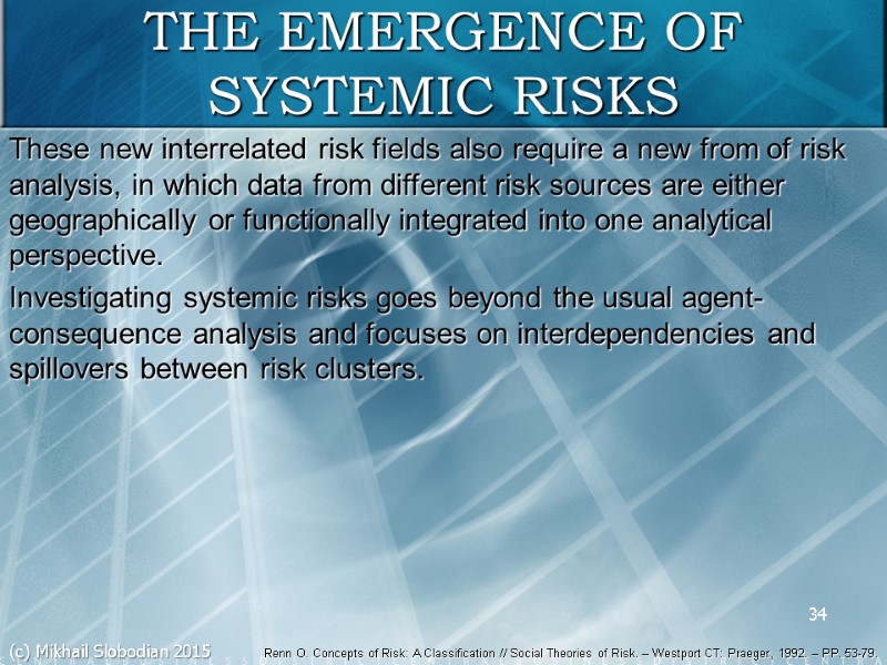 34 THE EMERGENCE OF SYSTEMIC RISKS These new interrelated risk fields also require a